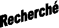 Recherché